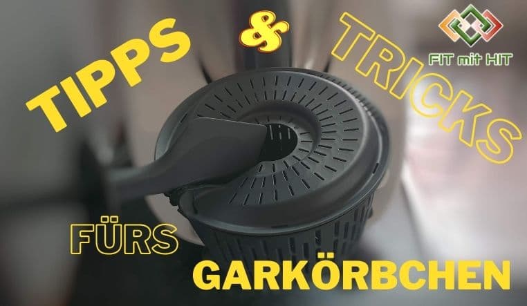 Tipps und Tricks rund ums Garkörbchen